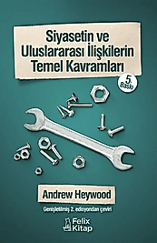 Siyasetin ve Uluslararası İlişkilerin Temel Kavramları - ANDREW Heywood (Felix)