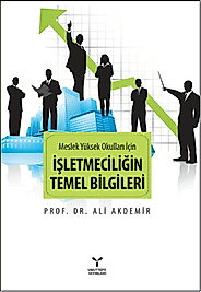 MESLEK YÜKSEK OKULLARI İÇİN İŞLETMECİLİĞİN TEMEL BİLGİLERİ - Ali Akdemir (Umuttepe)