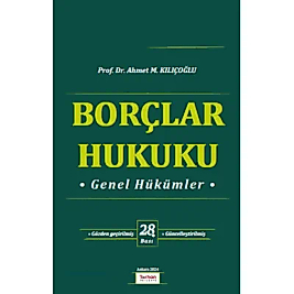 BORÇLAR HUKUKU GENEL HÜKÜMLER - Ahmet M. Kılıçoğlu (Turhan) 28. Baskı Ciltli
