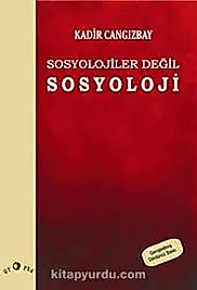 SOSYOLOJİLER DEĞİL SOSYOLOJİ - Kadir Cangızbay (Ütopya)